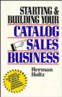 Image for Starting and Building Your Catalog Sales Business : Secrets for Success in One of Today&#39;s Fastest-Growing Businesses