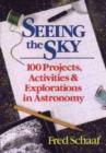 Image for Seeing the Sky : One Hundred Projects, Activities and Explorations in Astronomy