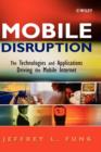 Image for Mobile disruption  : the technologies and applications that are driving the mobile Internet
