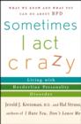 Image for Sometimes I Act Crazy: Living with Borderline Personality Disorder