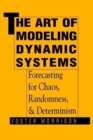 Image for The Art of Modelling Dynamic Systems : Forecasting for Chaos, Randomness and Determinism