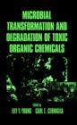 Image for Microbial Transformation and Degradation of Toxic Organic Chemicals
