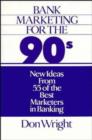 Image for Bank Marketing for the 90&#39;s : New Ideas from 55 of the Best Marketers in Banking