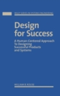 Image for Design for Success : A Human-Centered Approach to Designing Successful Products and Systems