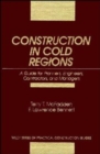 Image for Construction in Cold Regions : A Guide for Planners, Engineers, Contractors, and Managers