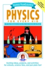 Image for Janice VanCleave&#39;s Physics for Every Kid : 101 Easy Experiments in Motion, Heat, Light, Machines, and Sound