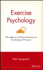 Image for Exercise Psychology : The Influence of Physical Exercise on Psychological Processes