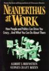 Image for Neanderthals at Work : How People and Politics Can Drive You Crazy and What You Can Do About Them