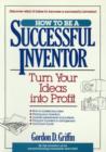 Image for How to Be a Successful Inventor : Turn Your Ideas Into Profit