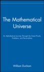 Image for The Mathematical Universe : An Alphabetical Journey Through the Great Proofs, Problems, and Personalities