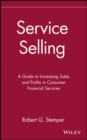 Image for Service Selling : A Guide to Increasing Sales and Profits in Consumer Financial Services