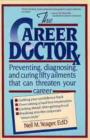 Image for The Career Doctor : Preventing, Diagnosing and Curing Fifty Ailments That Can Threaten Your Career