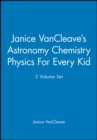 Image for Janice VanCleave&#39;s Astronomy Chemistry Physics For Every Kid, 3 Volume Set