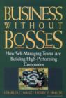 Image for Business Without Bosses : How Self-Managing Teams Are Building High- Performing Companies