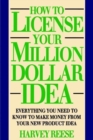 Image for How to License Your Million Dollar Idea : Everything You Need to Know to Make Money from Your New Product Idea