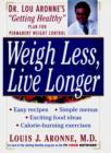 Image for Weigh less, live longer  : Dr. Lou Arrone&#39;s &quot;Getting Healthy&quot; Plan for permanent weight control