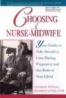 Image for Choosing a Nurse-Midwife : Your Guide to Safe, Sensitive Care During Pregnancy and the Birth of Your Child