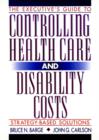Image for The Executive&#39;s Guide to Controlling Healthcare and Disability Costs
