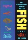 Image for The Fascinating Freshwater Fish Book : How to Catch, Keep, and Observe Your Own Native Fish