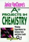 Image for Janice VanCleave&#39;s A+ Projects in Chemistry : Winning Experiments for Science Fairs and Extra Credit