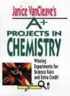 Image for A+ Projects in Chemistry : Winning Experiments for Science Fairs and Extra Credit
