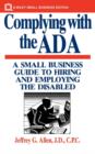 Image for Complying with the ADA : A Small Business Guide to Hiring and Employing the Disabled