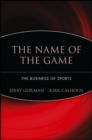 Image for The Name of the Game : The Business of Sports