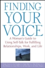 Image for Finding your voice: a woman&#39;s guide to using self-talk for fulfilling relationships, work, and life