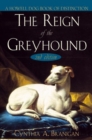 Image for The reign of the greyhound: a popular history of the oldest family of dogs