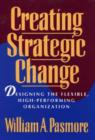Image for Creating Strategic Change : Designing the Flexible, High-Performing Organization