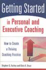 Image for Getting Started in Personal and Executive Coaching: How to Create a Thriving Coaching Practice