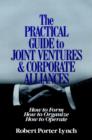 Image for The Practical Guide to Joint Ventures and Corporate Alliances