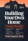 Image for Building Your Own Home : A Step-by-step Guide