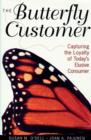 Image for The butterfly customer  : capturing the loyalty of today&#39;s elusive consumer