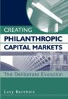 Image for Creating philanthropic capital markets: the deliberate evolution