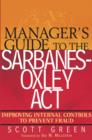 Image for Manager&#39;s guide to the Sarbanes-Oxley Act: improving internal controls to prevent fraud