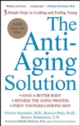 Image for The anti-aging solution: 5 simple steps to looking and feeling young