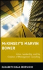 Image for McKinsey&#39;s Marvin Bower  : vision, leadership and the creation of management consulting