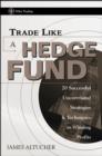 Image for Trade like a hedge fund: 20 successful uncorrelated strategies &amp; techniques to winning profits
