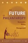 Image for The future of philanthropy: economics, ethics, and management
