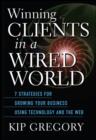 Image for Winning clients in a wired world: seven strategies for growing your business using technology and the web