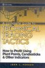 Image for A complete guide to technical trading tactics: how to profit using pivot points, candlesticks &amp; other indicators