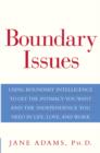 Image for Boundary issues  : using boundary intelligence to get the intimacy you want and the independence you need in life, love, and work