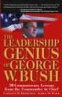 Image for The leadership genius of George W. Bush  : 10 common sense lessons from the commander-in-chief