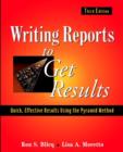 Image for Writing reports to get results: quick, effective results using the pyramid method of writing