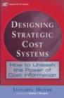 Image for Designing strategic cost systems: how to unleash the power of cost information