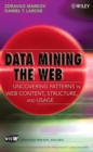 Image for Data mining the Web  : uncovering patterns in Web content, structure, and usage
