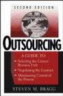 Image for Outsourcing  : a guide to selecting the correct business unit, negotiating the contract, maintaining control of the process