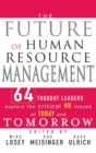 Image for The future of human resource management  : 64 thought leaders explore the critical HR issues of today and tomorrow