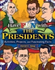 Image for Have fun with the presidents  : activities, projects and fascinating facts